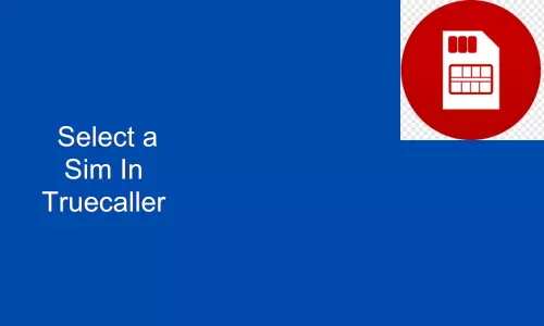 How To Select a Sim In Truecaller